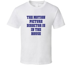 Motion Picture Director In The House Funny Party T Shirt