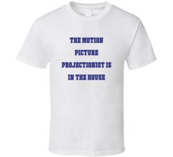 Motion Picture Projectionist In The House Funny Party T Shirt