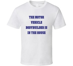 Motor Vehicle Bodybuilder In The House Funny Party T Shirt