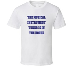 Musical Instrument Tuner In The House Funny Party T Shirt
