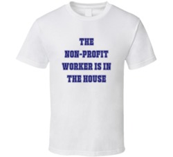 Non-Profit Worker In The House Funny Party T Shirt