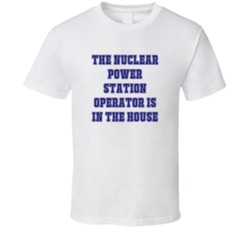 Nuclear Power Station Operator In The House Funny Party T Shirt