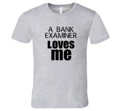 A Bank Examiner Loves Me Occupation T Shirt