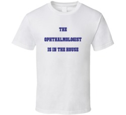 Ophthalmologist In The House Funny Party T Shirt