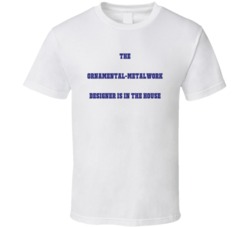 Ornamental-Metalwork Designer In The House Funny Party T Shirt