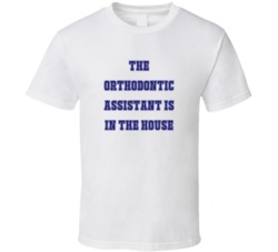 Orthodontic Assistant In The House Funny Party T Shirt