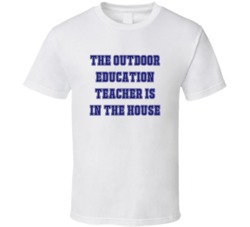 Outdoor Education Teacher In The House Funny Party T Shirt