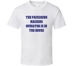 Packaging Machine Operator In The House Funny Party T Shirt