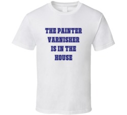 Painter Varnisher In The House Funny Party T Shirt