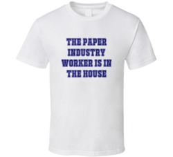 Paper Industry Worker In The House Funny Party T Shirt