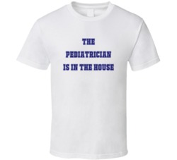 Pediatrician In The House Funny Party T Shirt
