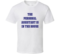 Personal Assistant In The House Funny Party T Shirt