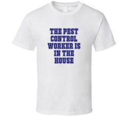 Pest Control Worker In The House Funny Party T Shirt