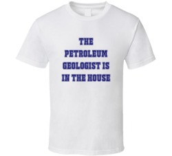 Petroleum Geologist In The House Funny Party T Shirt