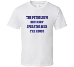 Petroleum Refinery Operator In The House Funny Party T Shirt