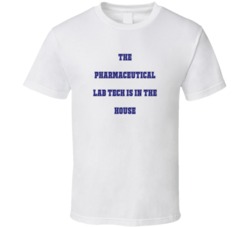 Pharmaceutical Lab Tech In The House Funny Party T Shirt