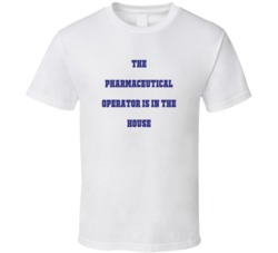 Pharmaceutical Operator In The House Funny Party T Shirt
