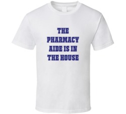 Pharmacy Aide In The House Funny Party T Shirt