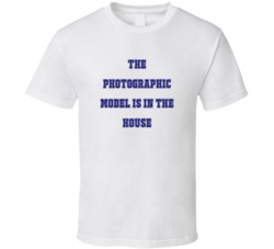 Photographic Model In The House Funny Party T Shirt