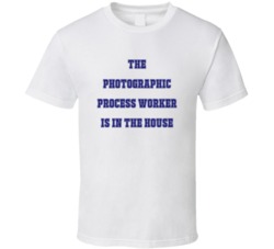 Photographic Process Worker In The House Funny Party T Shirt
