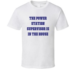 Power Station Supervisor In The House Funny Party T Shirt