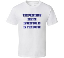 Precision Device Inspector In The House Funny Party T Shirt