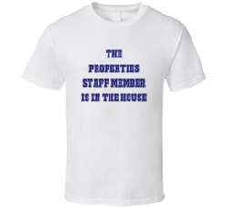 Properties Staff Member In The House Funny Party T Shirt