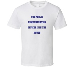 Public Administration Officer In The House Funny Party T Shirt