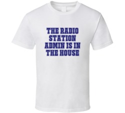Radio Station Admin In The House Funny Party T Shirt