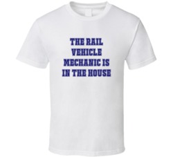 Rail Vehicle Mechanic In The House Funny Party T Shirt