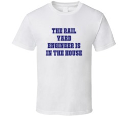 Rail Yard Engineer In The House Funny Party T Shirt