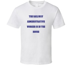 Railway Administrative Worker In The House Funny Party T Shirt