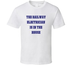 Railway Electrician In The House Funny Party T Shirt