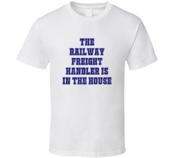 Railway Freight Handler In The House Funny Party T Shirt
