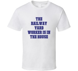 Railway Yard Worker In The House Funny Party T Shirt