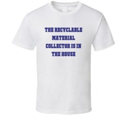 Recyclable Material Collector In The House Funny Party T Shirt