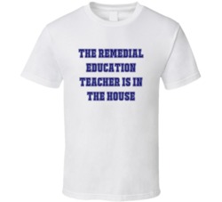 Remedial Education Teacher In The House Funny Party T Shirt