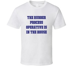 Rubber Process Operative In The House Funny Party T Shirt