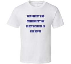 Safety And Communication Electrician In The House Funny Party T Shirt