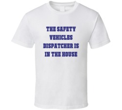 Safety Vehicles Dispatcher In The House Funny Party T Shirt