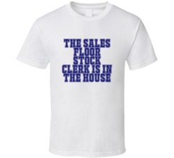 Sales Floor Stock Clerk In The House Funny Party T Shirt