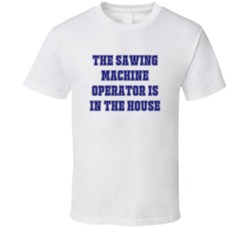 Sawing Machine Operator In The House Funny Party T Shirt