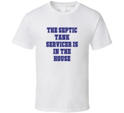 Septic Tank Servicer In The House Funny Party T Shirt