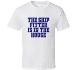 Ship Fitter In The House Funny Party T Shirt