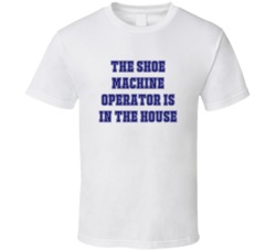 Shoe Machine Operator In The House Funny Party T Shirt
