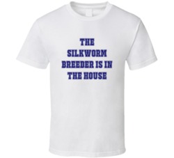 Silkworm Breeder In The House Funny Party T Shirt
