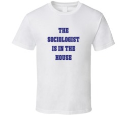 Sociologist In The House Funny Party T Shirt