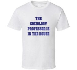 Sociology Professor In The House Funny Party T Shirt