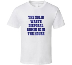 Solid Waste Disposal Admin In The House Funny Party T Shirt
