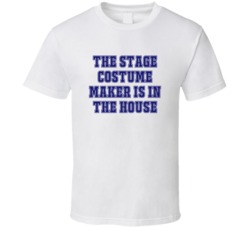 Stage Costume Maker In The House Funny Party T Shirt